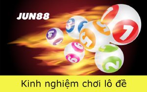 JUN88 Kinh nghiệm lô đề – bật mí những điều bạn chưa biết